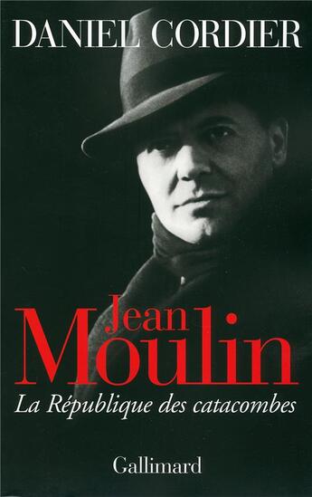 Couverture du livre « Jean Moulin ; la République des catacombes » de Daniel Cordier aux éditions Gallimard