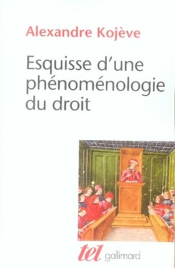 Couverture du livre « Esquisse d'une phénoménologie du droit » de Alexandre Kojeve aux éditions Gallimard