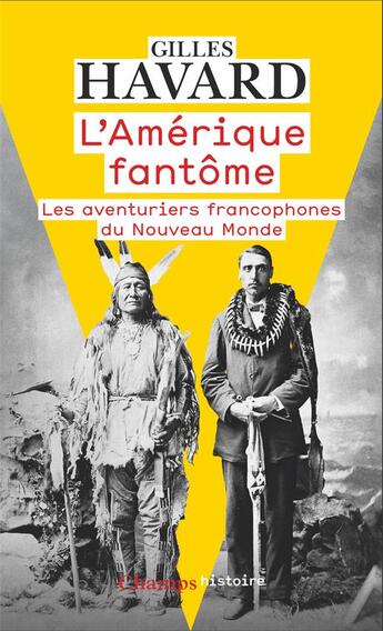 Couverture du livre « L'Amérique fantôme : les aventuriers francophones du Nouveau Monde » de Gilles Havard aux éditions Flammarion