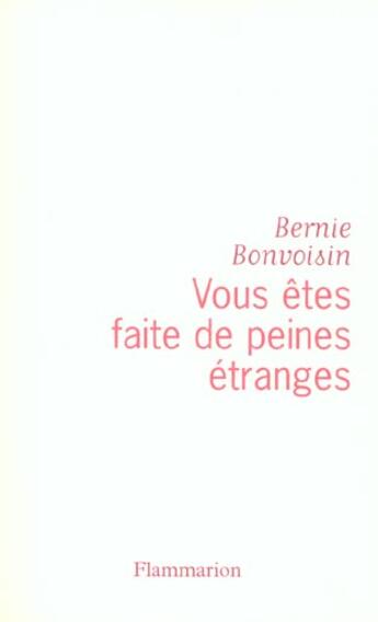 Couverture du livre « Vous êtes faite de peines étranges » de Bernie Bonvoisin aux éditions Flammarion