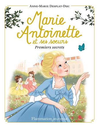 Couverture du livre « Marie-Antoinette et ses soeurs Tome 1 : premiers secrets » de Anne-Marie Desplat-Duc aux éditions Flammarion Jeunesse