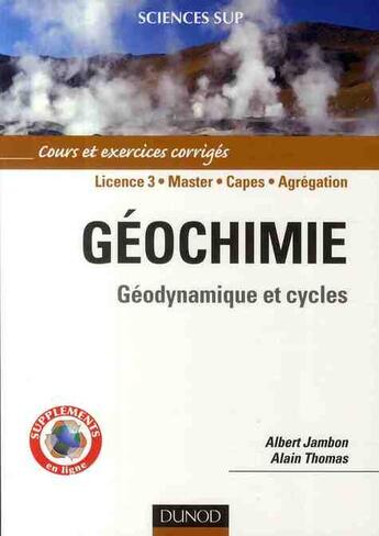 Couverture du livre « Géochimie ; géodynamique et cycles ; L3/master/Capes/agrégation ; cours et exercices corrigés » de Albert Jambon et Alain Thomas aux éditions Dunod