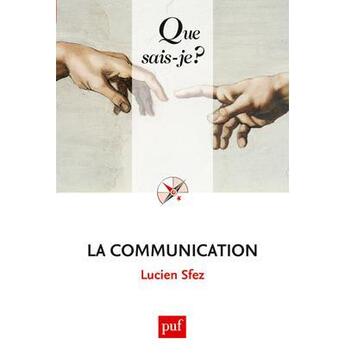 Couverture du livre « La communication (9e édition) » de Lucien Sfez aux éditions Que Sais-je ?