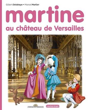 Couverture du livre « Martine au château de Versailles » de Marcel Marlier et Gilbert Delahaye aux éditions Casterman