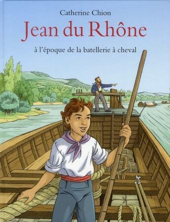 Couverture du livre « Jean du Rhône ; à l'époque de la batellerie à cheval » de Catherine Chion aux éditions Ecole Des Loisirs