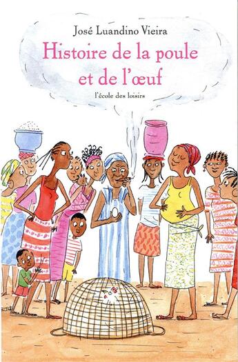 Couverture du livre « Histoire de la poule et de l'oeuf » de Juliette Baily et Jose-Luandino Vieira aux éditions Ecole Des Loisirs