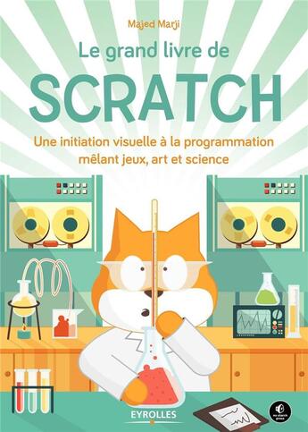 Couverture du livre « Le grand livre de Scratch ; une initiation visuelle à la programmation mêlant jeux, art et science » de Majed Marji aux éditions Eyrolles