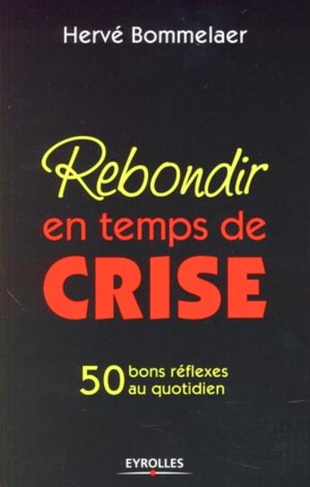 Couverture du livre « Rebondir en temps de crise ; 50 bons réflexes au quotidien » de Herve Bommelaer aux éditions Organisation