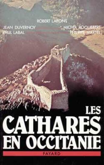 Couverture du livre « Les Cathares en Occitanie » de Jean Duvernoy et Robert Lafont et Philippe Martel et Michel Roquebert et Paul Labal aux éditions Fayard