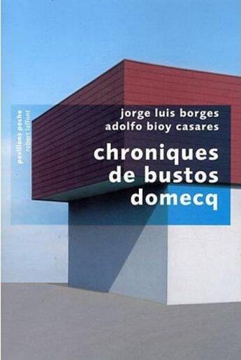 Couverture du livre « Chroniques de Bustos Domecq » de Jorge Luis Borges et Adolfo Bioy Casares aux éditions Robert Laffont