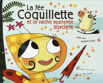 Couverture du livre « La fée Coquillette et la vache apprentie sorcière » de Levy/Chaud aux éditions Albin Michel