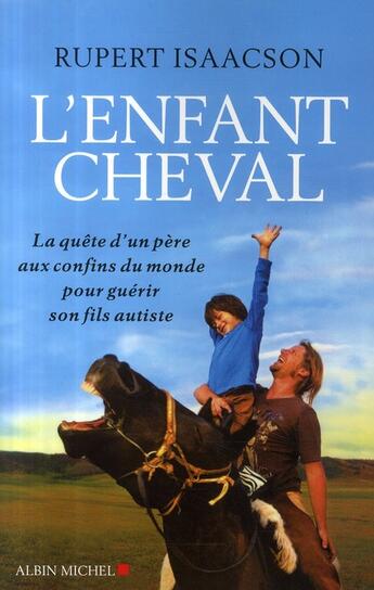 Couverture du livre « L'enfant cheval ; la quête d'un père aux confins du monde pour guérir son fils autiste » de Isaacson-R aux éditions Albin Michel