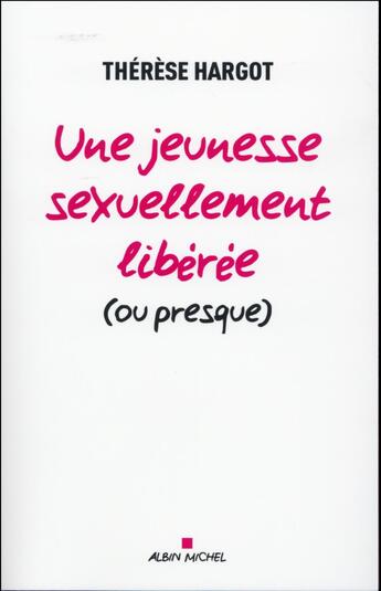 Couverture du livre « Une jeunesse sexuellement libérée (ou presque) » de Therese Jacob-Hargot aux éditions Albin Michel