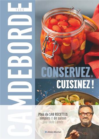 Couverture du livre « Conservez, cuisinez ! plus de 140 recettes simples et de saison pour toute l'année » de Philippe Boe et Yves Camdeborde aux éditions Albin Michel