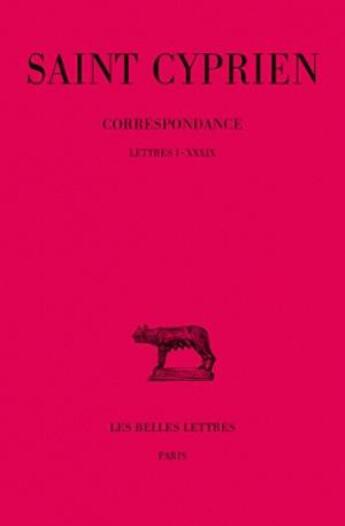 Couverture du livre « Correspondance Tome 1 ; livre 1-39 » de Saint Cyprien aux éditions Belles Lettres