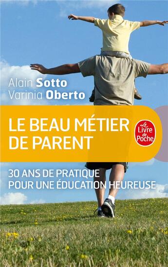 Couverture du livre « Le beau métier de parent ; 30 ans de pratique pour une éducation heureuse » de Alain Sotto et Varinia Oberto aux éditions Le Livre De Poche