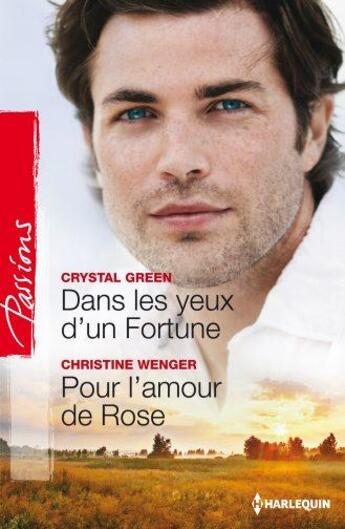 Couverture du livre « Dans les yeux d'un Fortune ; pour l'amour de Rose » de Crystal Green et Christine Wenger aux éditions Harlequin