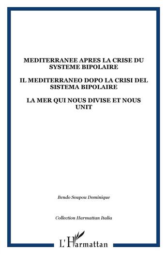 Couverture du livre « La méditerranée après la crise du système bipolaire ; la mer qui nous divise et nous unit » de Dominique Bendo-Soupou aux éditions L'harmattan