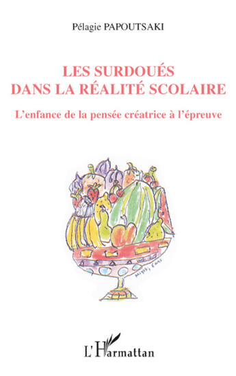 Couverture du livre « Les surdoués dans la réalité scolaire ; l'enfance de la pensée créatrice à l'épreuve » de Pelagie Papoutsaki aux éditions L'harmattan