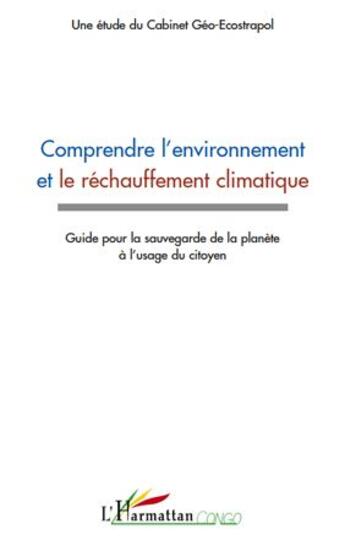 Couverture du livre « Comprendre l'environnement et le réchauffement climatique ; guide pour la sauvegarde de la planète à l'usage du citoyen » de  aux éditions L'harmattan