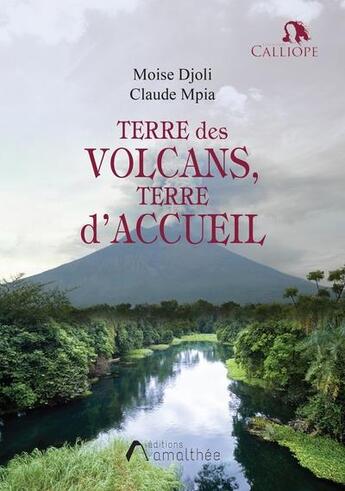 Couverture du livre « Terre des volcans, terre d'accueil » de Moise Djoli et Claude Mpia aux éditions Amalthee