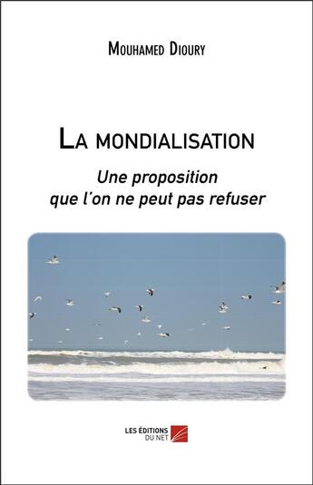 Couverture du livre « La mondialisation ; une proposition que l'on ne peut pas refuser » de Mouhamed Dioury aux éditions Editions Du Net