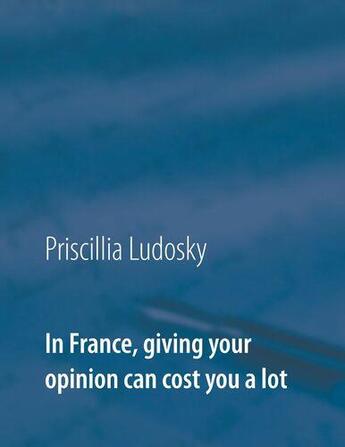 Couverture du livre « In france, giving your opinion can cost you a lot - illustrations, couleur » de Ludosky Priscillia aux éditions Books On Demand