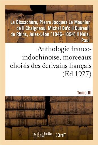 Couverture du livre « Anthologie franco-indochinoise, morceaux choisis des ecrivains francais. tome iii » de La Bissachere aux éditions Hachette Bnf