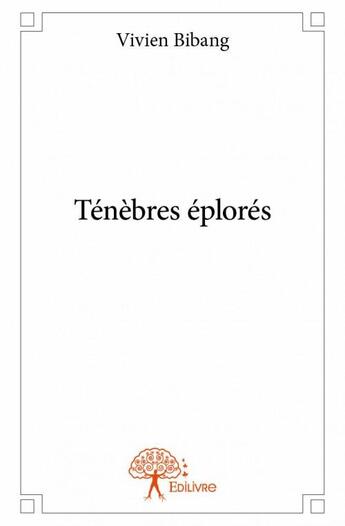 Couverture du livre « Ténèbres éplorés » de Vivien Bibang aux éditions Edilivre