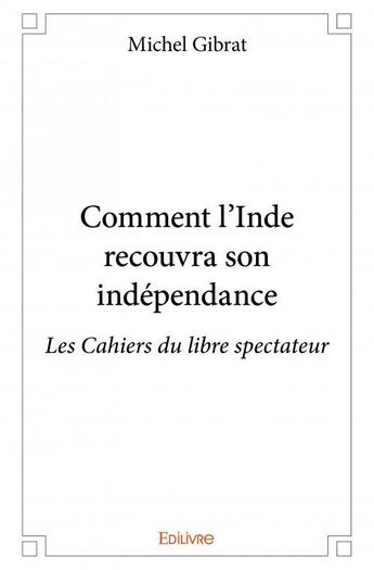 Couverture du livre « Comment l'Inde recouvra son indépendance » de Michel Gibrat aux éditions Edilivre