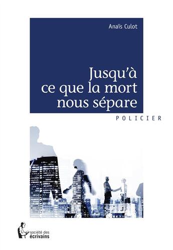 Couverture du livre « Jusqu'à ce que la mort nous sépare » de Anais Culot aux éditions Societe Des Ecrivains