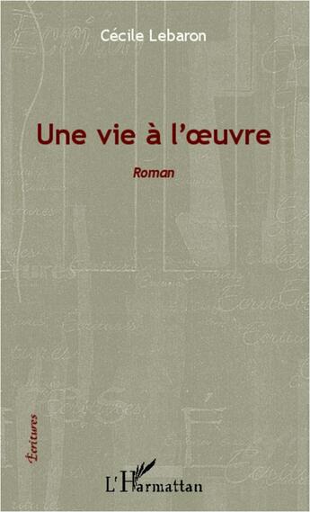 Couverture du livre « Une vie à l'oeuvre » de Cecile Lebaron aux éditions L'harmattan