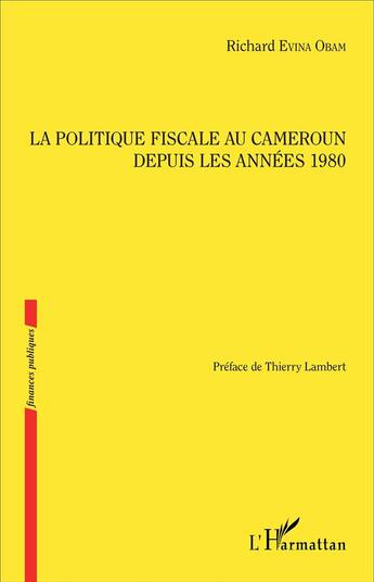 Couverture du livre « La politique fiscale au Cameroun depuis les années 1980 » de Richard Evina Obam aux éditions L'harmattan