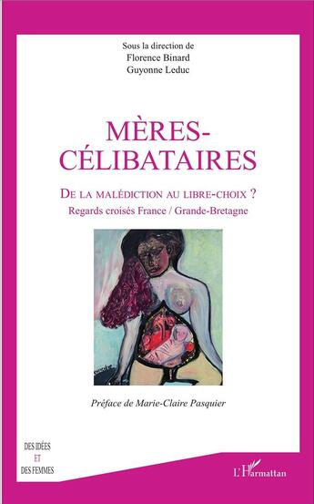 Couverture du livre « Mères-célibataires ; de la malédiction au libre-choix ? regards croisés France/Grande-Bretagne » de Guyonne Leduc et Florence Binard aux éditions L'harmattan