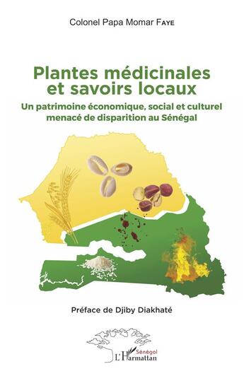 Couverture du livre « Plantes médicinales et savoirs locaux ; un patrimoine économique, social et culturel menacé de disparition au Sénégal » de Papa Momar Faye aux éditions L'harmattan