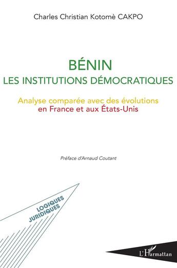 Couverture du livre « Bénin les institutions démocratiques ; analyse comparée avec des évolutions en France et aux Etats-Unis » de Cakpo C C K. aux éditions L'harmattan