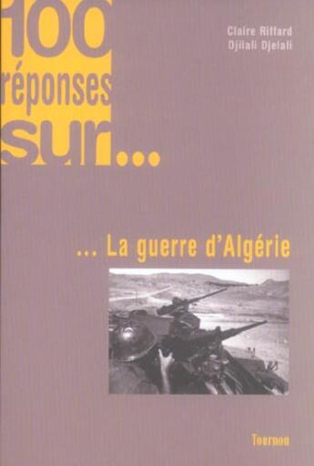 Couverture du livre « 100 Reponses Sur La Guerre D'Algerie » de Soufiane Djilali et Claude Riffaud aux éditions Tournon
