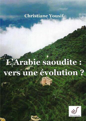 Couverture du livre « L'Arabie Saoudite ; vers une évolution ? » de Christiane Yousif aux éditions Thierry Sajat