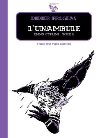 Couverture du livre « L'unambule t.2 ; emma cyprine » de Didier Progeas aux éditions Six Pieds Sous Terre