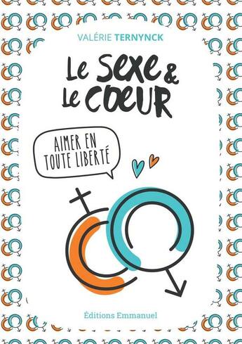 Couverture du livre « Le sexe et le coeur ; aimer en toute liberté » de Valerie Ternynck aux éditions Emmanuel