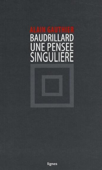 Couverture du livre « Baudrillard, une pensée singulière » de Alain Gauthier aux éditions Nouvelles Lignes