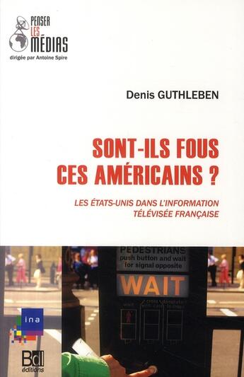 Couverture du livre « Sont-ils fous ces américains ? » de Denis Guthleben aux éditions Bord De L'eau