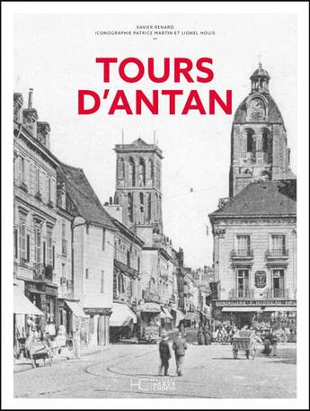 Couverture du livre « Tours d'antan » de Patrice Martin et Xavier Renard et Lionel Houis aux éditions Herve Chopin