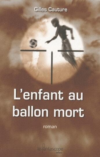 Couverture du livre « L'enfant au ballon mort » de Gilles Cauture aux éditions Le Fantascope