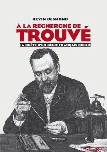 Couverture du livre « À la recherche de Gustave Trouvé ; la quête d'un génie français oublié » de Kevin Desmond aux éditions Pleine Page