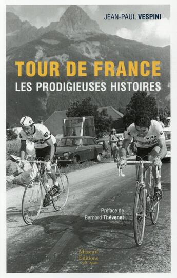 Couverture du livre « Tour de France ; les prodigieuses histoires » de Jean-Paul Vespini aux éditions Mareuil Editions