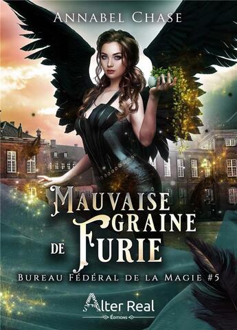 Couverture du livre « Bureau fédéral de la magie Tome 5 : mauvaise graine de furie » de Annabel Chase aux éditions Alter Real