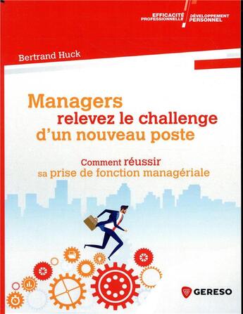 Couverture du livre « Managers, relevez le challenge d'un nouveau poste ; comment réussir sa prise de fonction managériale » de Bertrand Huck aux éditions Gereso