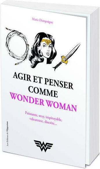 Couverture du livre « Agir et penser comme Wonder Woman » de Marie Dampoigne aux éditions L'opportun