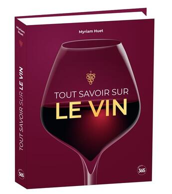 Couverture du livre « Tout savoir sur le vin » de Myriam Huet aux éditions Editions 365